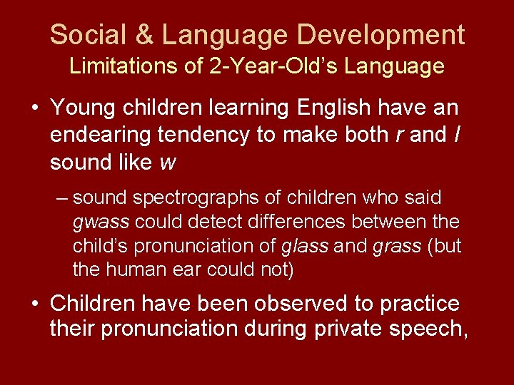 Social & Language Development Limitations of 2 -Year-Old’s Language • Young children learning English