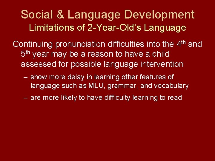 Social & Language Development Limitations of 2 -Year-Old’s Language Continuing pronunciation difficulties into the