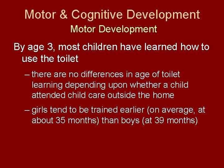 Motor & Cognitive Development Motor Development By age 3, most children have learned how