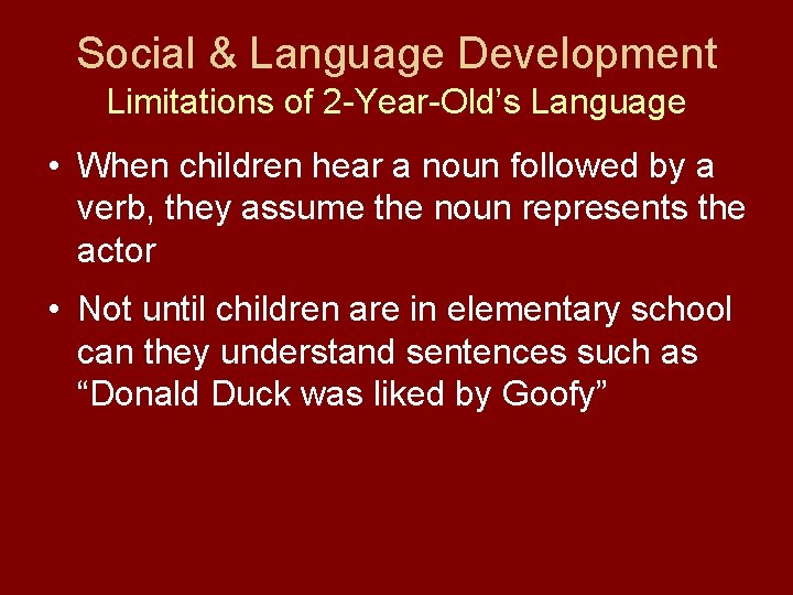 Social & Language Development Limitations of 2 -Year-Old’s Language • When children hear a