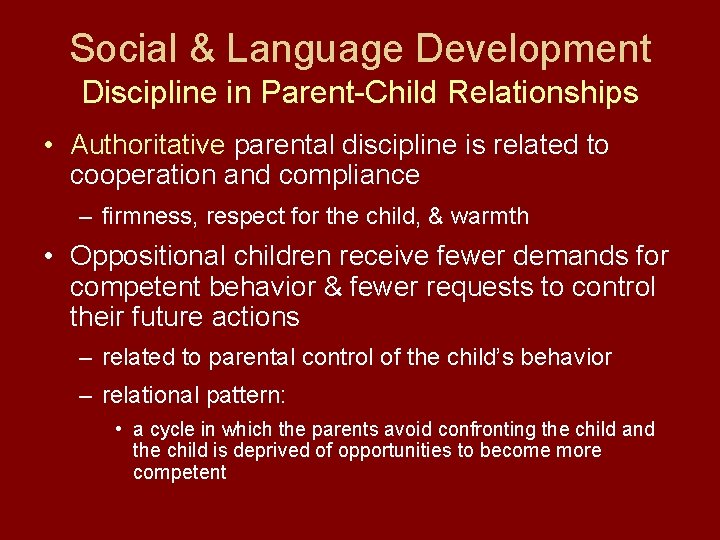 Social & Language Development Discipline in Parent-Child Relationships • Authoritative parental discipline is related