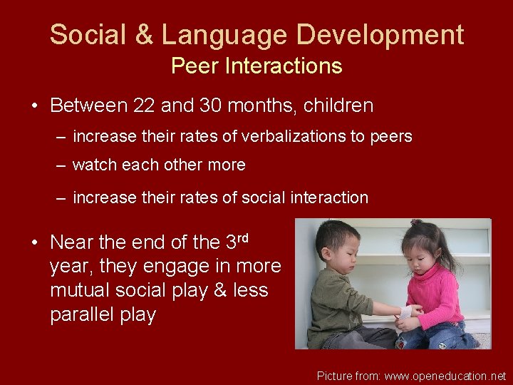 Social & Language Development Peer Interactions • Between 22 and 30 months, children –