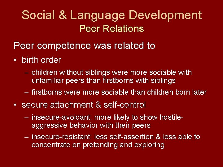 Social & Language Development Peer Relations Peer competence was related to • birth order