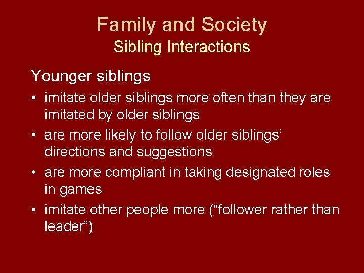 Family and Society Sibling Interactions Younger siblings • imitate older siblings more often than