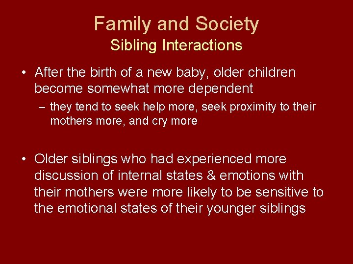 Family and Society Sibling Interactions • After the birth of a new baby, older