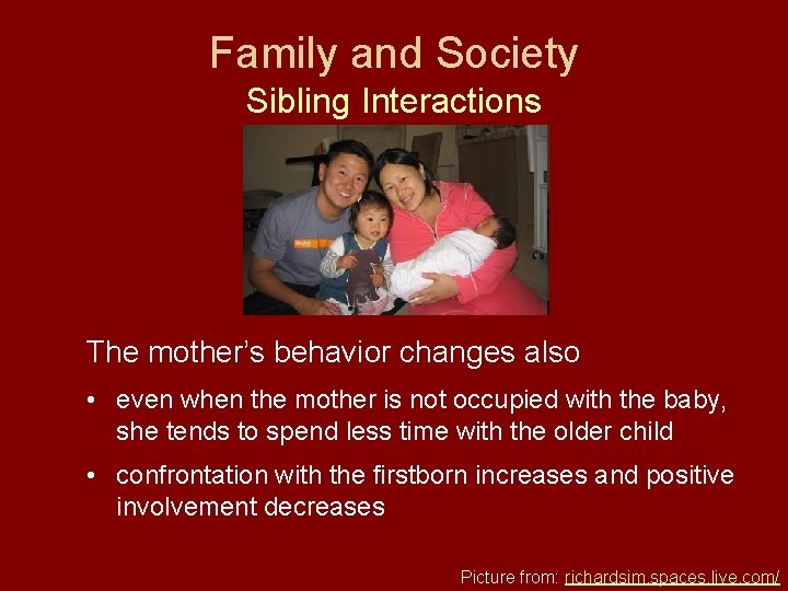 Family and Society Sibling Interactions The mother’s behavior changes also • even when the