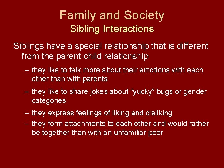 Family and Society Sibling Interactions Siblings have a special relationship that is different from