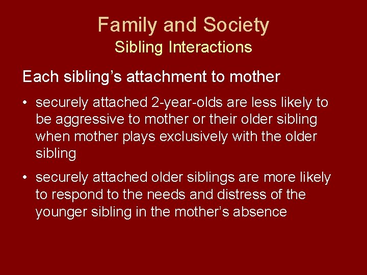 Family and Society Sibling Interactions Each sibling’s attachment to mother • securely attached 2