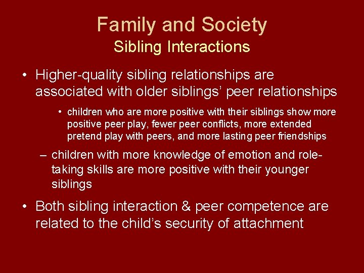 Family and Society Sibling Interactions • Higher-quality sibling relationships are associated with older siblings’