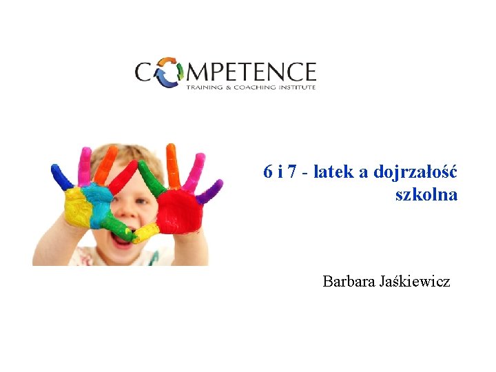 6 i 7 - latek a dojrzałość szkolna Barbara Jaśkiewicz 