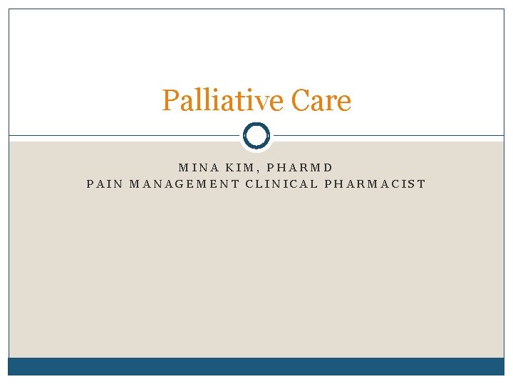 Palliative Care MINA KIM, PHARMD PAIN MANAGEMENT CLINICAL PHARMACIST 