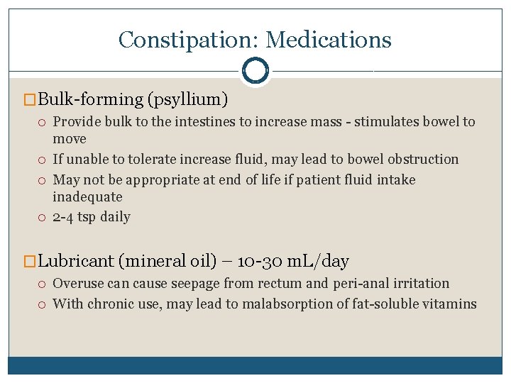 Constipation: Medications �Bulk-forming (psyllium) Provide bulk to the intestines to increase mass - stimulates