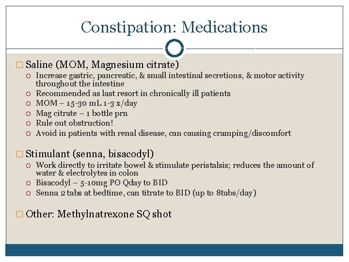 Constipation: Medications � Saline (MOM, Magnesium citrate) Increase gastric, pancreatic, & small intestinal secretions,