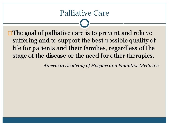 Palliative Care �The goal of palliative care is to prevent and relieve suffering and