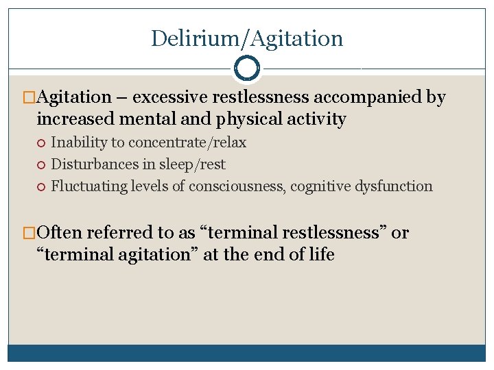Delirium/Agitation �Agitation – excessive restlessness accompanied by increased mental and physical activity Inability to