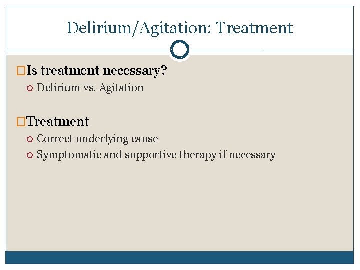 Delirium/Agitation: Treatment �Is treatment necessary? Delirium vs. Agitation �Treatment Correct underlying cause Symptomatic and