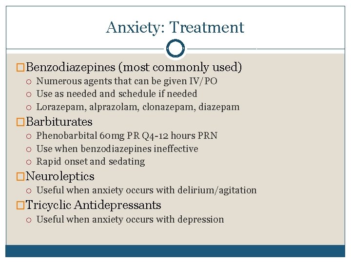 Anxiety: Treatment �Benzodiazepines (most commonly used) Numerous agents that can be given IV/PO Use