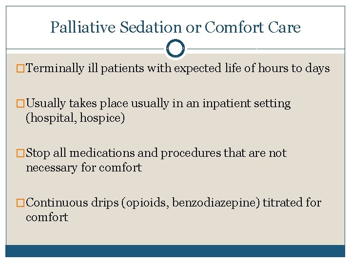 Palliative Sedation or Comfort Care �Terminally ill patients with expected life of hours to