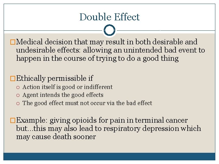 Double Effect �Medical decision that may result in both desirable and undesirable effects: allowing