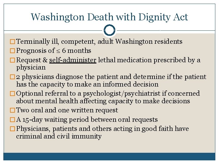 Washington Death with Dignity Act � Terminally ill, competent, adult Washington residents � Prognosis