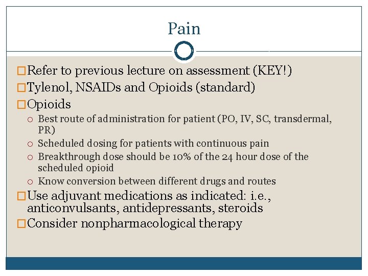 Pain �Refer to previous lecture on assessment (KEY!) �Tylenol, NSAIDs and Opioids (standard) �Opioids