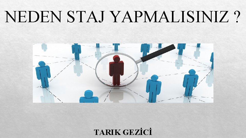 NEDEN STAJ YAPMALISINIZ ? TARIK GEZİCİ 