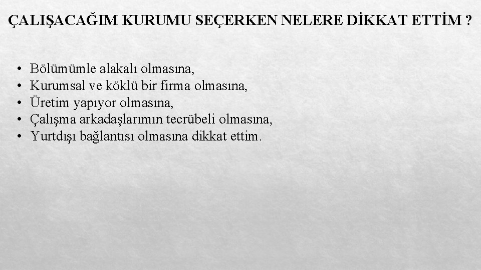 ÇALIŞACAĞIM KURUMU SEÇERKEN NELERE DİKKAT ETTİM ? • • • Bölümümle alakalı olmasına, Kurumsal