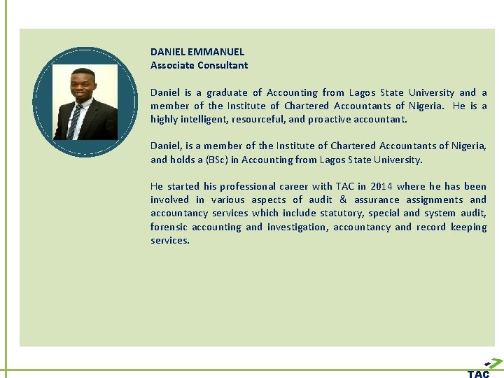 DANIEL EMMANUEL Associate Consultant Daniel is a graduate of Accounting from Lagos State University