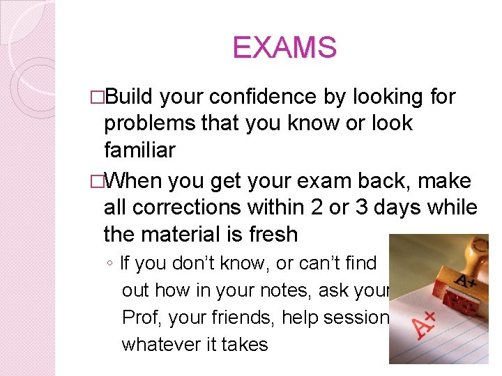 EXAMS �Build your confidence by looking for problems that you know or look familiar