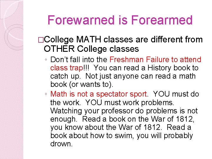 Forewarned is Forearmed �College MATH classes are different from OTHER College classes ◦ Don’t