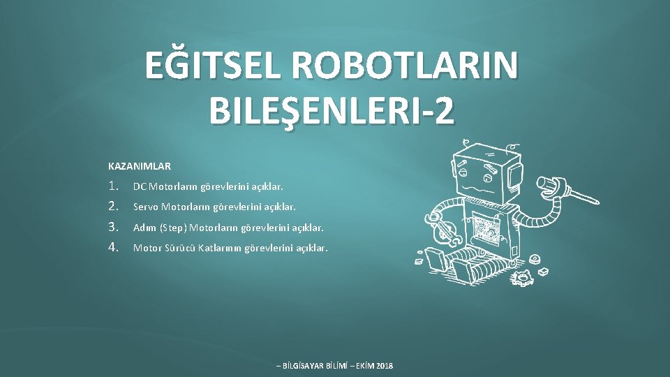 EĞITSEL ROBOTLARIN BILEŞENLERI-2 KAZANIMLAR 1. 2. 3. 4. DC Motorların görevlerini açıklar. Servo Motorların