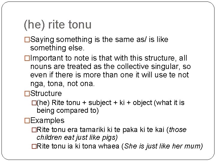 (he) rite tonu �Saying something is the same as/ is like something else. �Important