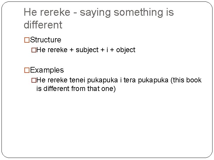 He rereke - saying something is different �Structure �He rereke + subject + i