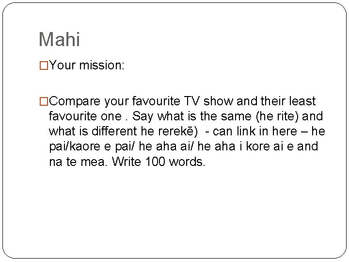 Mahi �Your mission: �Compare your favourite TV show and their least favourite one. Say