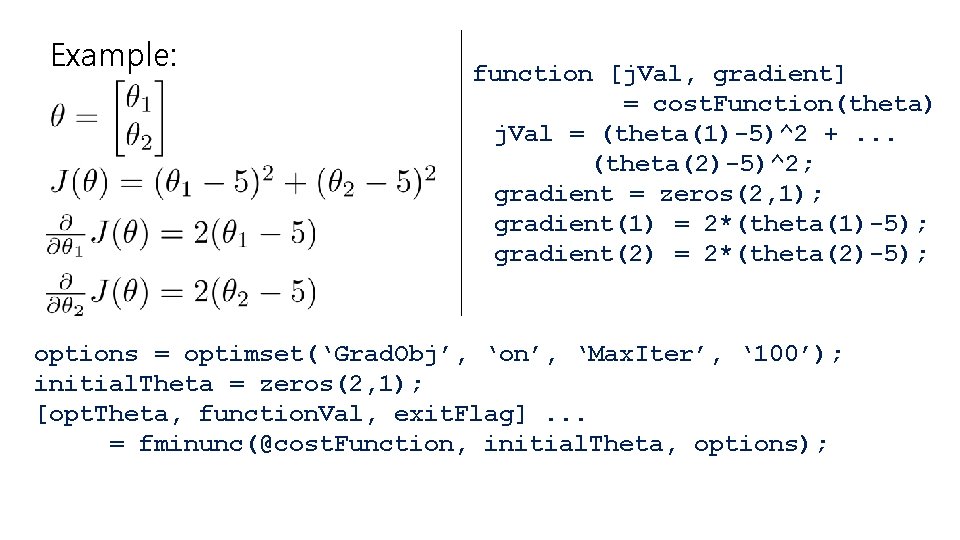 Example: function [j. Val, gradient] = cost. Function(theta) j. Val = (theta(1)-5)^2 +. .