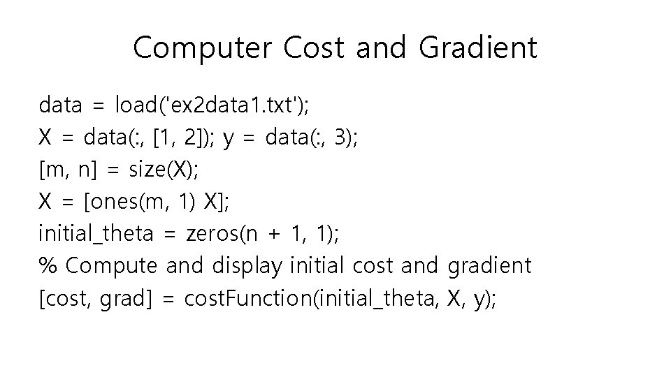Computer Cost and Gradient data = load('ex 2 data 1. txt'); X = data(: