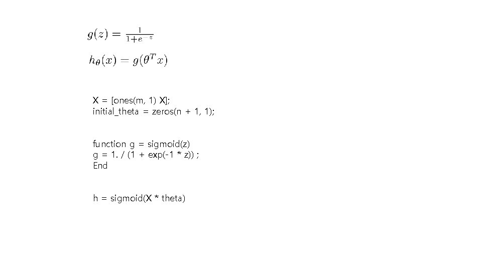 X = [ones(m, 1) X]; initial_theta = zeros(n + 1, 1); function g =