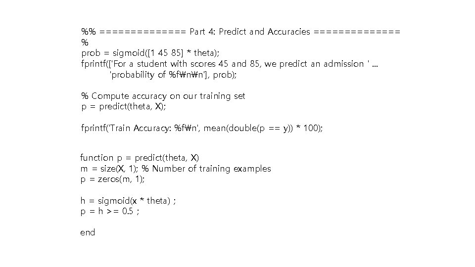 %% ======= Part 4: Predict and Accuracies ======= % prob = sigmoid([1 45 85]