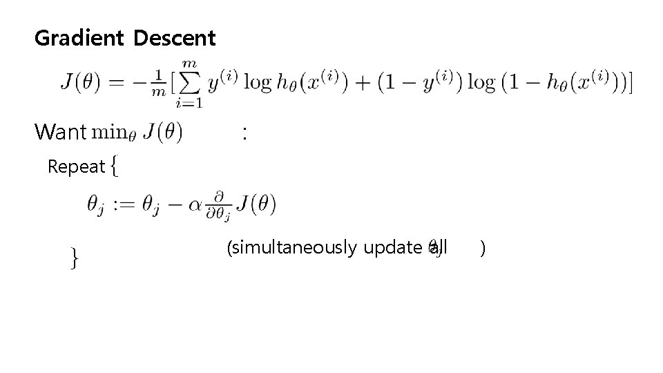 Gradient Descent Want : Repeat (simultaneously update all ) 