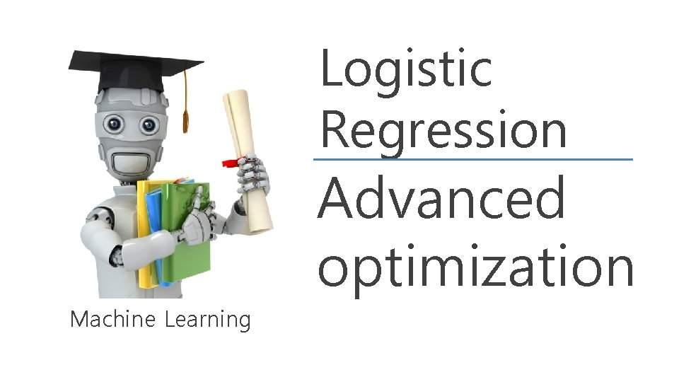 Logistic Regression Advanced optimization Machine Learning 