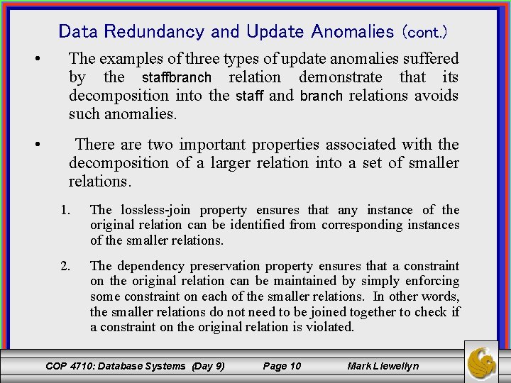 Data Redundancy and Update Anomalies (cont. ) • The examples of three types of