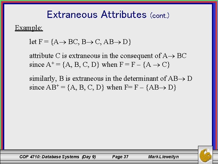 Extraneous Attributes (cont. ) Example: let F = {A BC, B C, AB D}