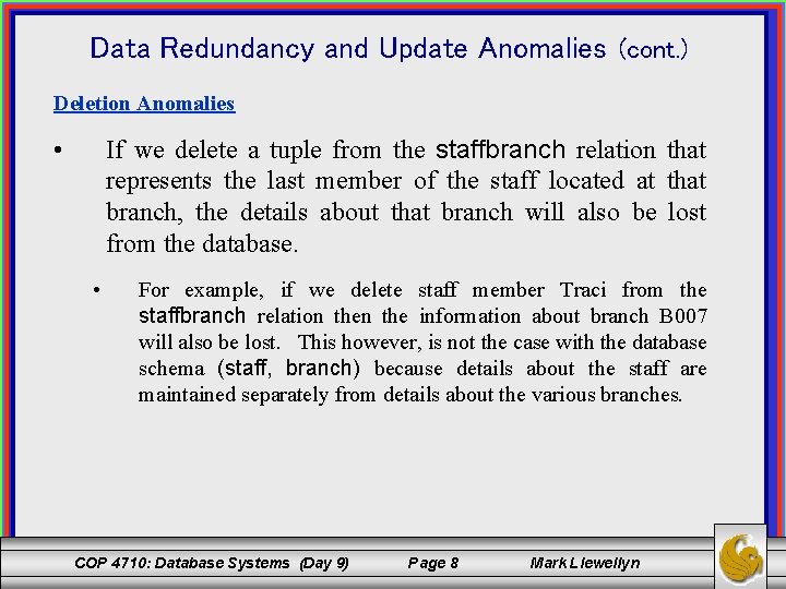 Data Redundancy and Update Anomalies (cont. ) Deletion Anomalies • If we delete a