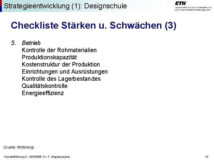 Strategieentwicklung (1): Designschule Checkliste Stärken u. Schwächen (3) 5. Betrieb Kontrolle der Rohmaterialien Produktionskapazität