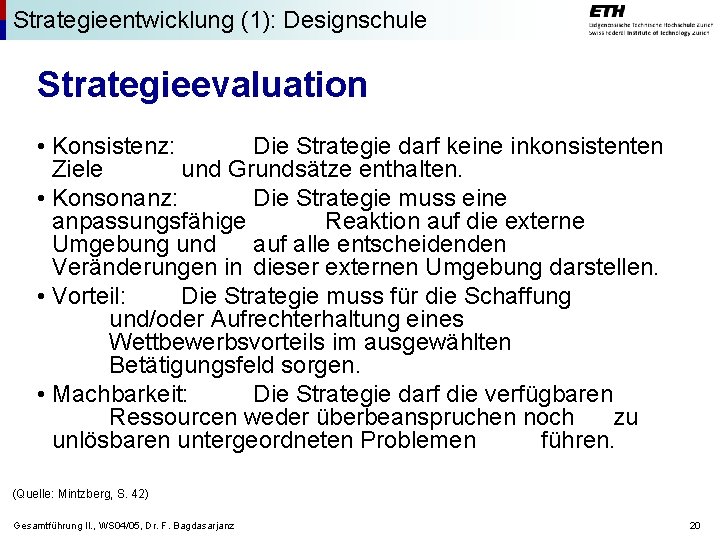 Strategieentwicklung (1): Designschule Strategieevaluation • Konsistenz: Die Strategie darf keine inkonsistenten Ziele und Grundsätze