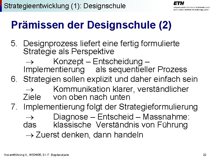 Strategieentwicklung (1): Designschule Prämissen der Designschule (2) 5. Designprozess liefert eine fertig formulierte Strategie