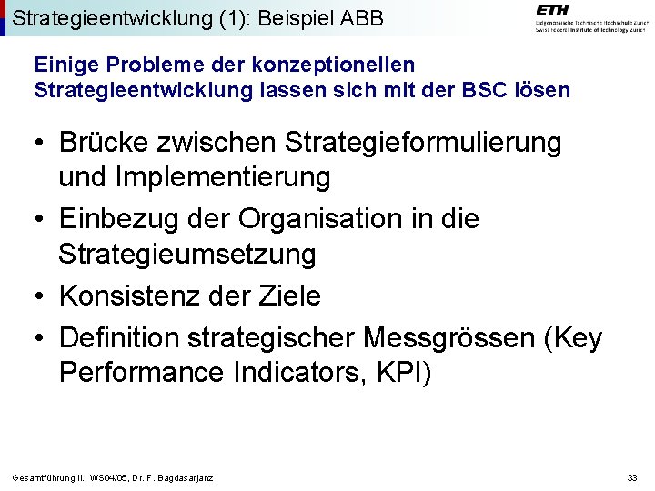 Strategieentwicklung (1): Beispiel ABB Einige Probleme der konzeptionellen Strategieentwicklung lassen sich mit der BSC