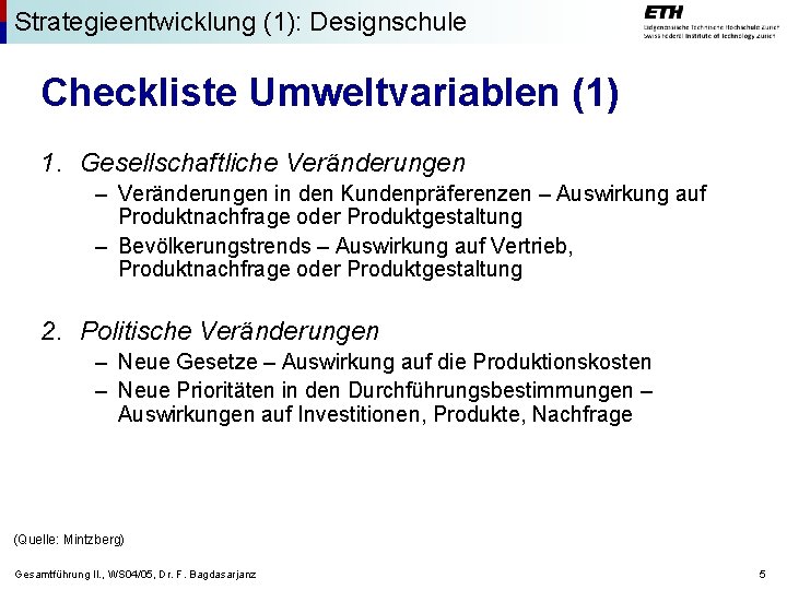 Strategieentwicklung (1): Designschule Checkliste Umweltvariablen (1) 1. Gesellschaftliche Veränderungen – Veränderungen in den Kundenpräferenzen