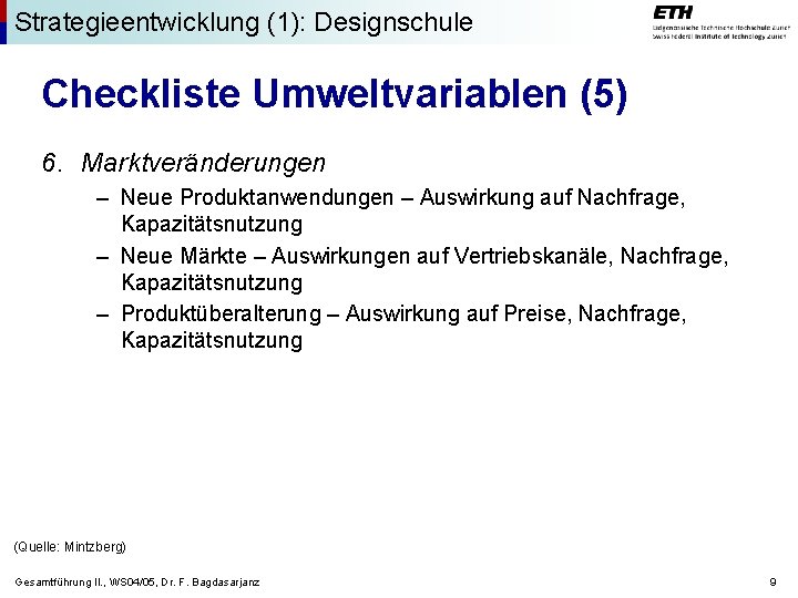 Strategieentwicklung (1): Designschule Checkliste Umweltvariablen (5) 6. Marktveränderungen – Neue Produktanwendungen – Auswirkung auf