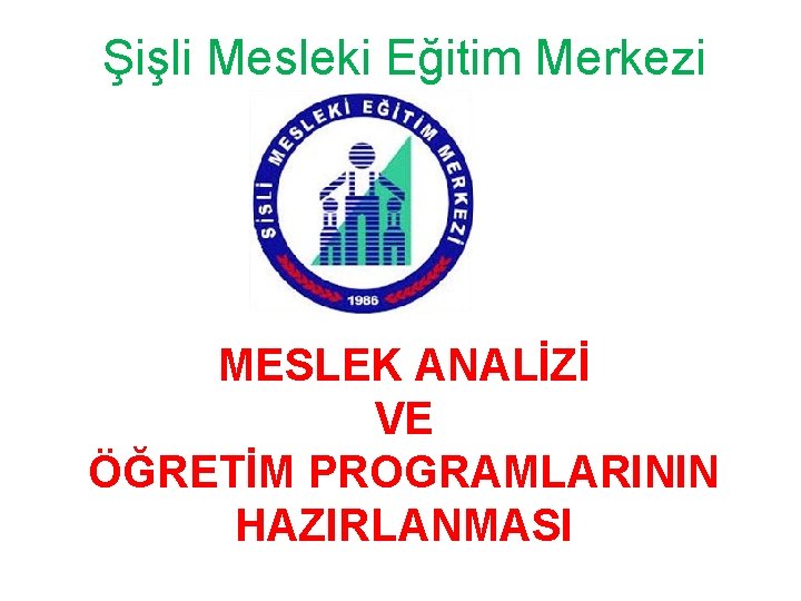 Şişli Mesleki Eğitim Merkezi MESLEK ANALİZİ VE ÖĞRETİM PROGRAMLARININ HAZIRLANMASI 